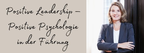 Positive Leadership - Positive Psychologie in der Führung