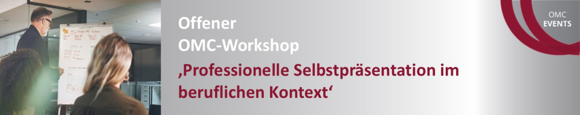 OMC-Workshop 'Professionelle Selbstpräsentation' OMC-Workshop 'Professionelle Selbstpräsentation'